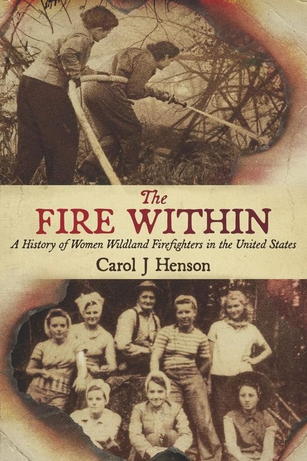 The fire within: A history of women wildland firefighters in the United States